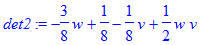 det2 := -3/8*w+1/8-1/8*v+1/2*w*v