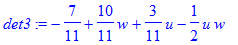 det3 := -7/11+10/11*w+3/11*u-1/2*u*w