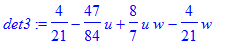 det3 := 4/21-47/84*u+8/7*u*w-4/21*w