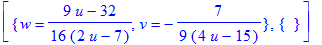 [{w = 1/16*(9*u-32)/(2*u-7), v = -7/9/(4*u-15)}, {}]
