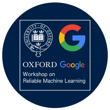 Oxford-Google Workshop on Reliable Machine Learning Oxford-Google Workshop on Reliable Machine Learning